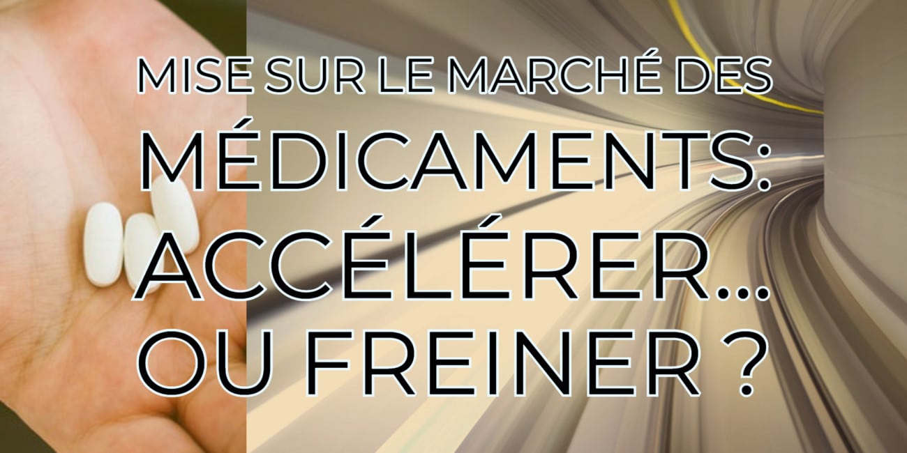 Mise sur le marché des médicaments : accélérer ou freiner ?